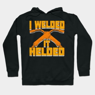 I Welded It Helded Welder Gift Hoodie